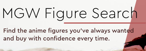 Find and buy the anime figures you have always wanted and do it with confidence, do it MGW Figure Search.